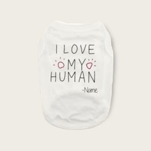 Custom I love my human Dog Shirt